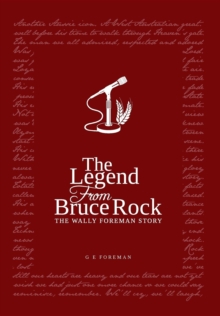 The Legend from Bruce Rock : The Wally Foreman Story