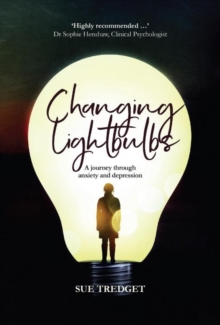 Changing Lightbulbs : A journey through anxiety and depression