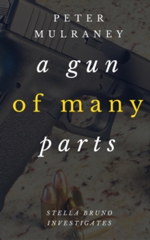 Gun of Many Parts : Stella Bruno Investigates, #2