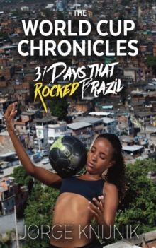 The World Cup Chronicles : 31 Days that Rocked Brazil