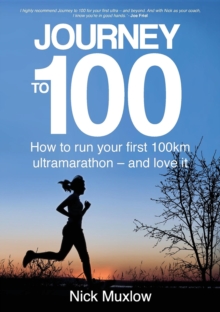 Journey to 100 : How to run your first 100km ultramarathon - and love it