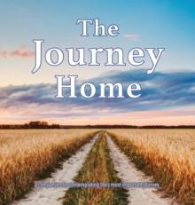 The Journey Home : A companion for contemplating life's most important journey.