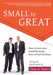 Small to Great : How to Turn Your Small Business Into a Great Business