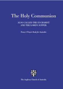 Holy Communion Also Called the Eucharist and the Lord's Supper : From A Prayer Book for Australia (APBA) ebook