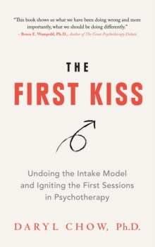 The First Kiss : Undoing the Intake Model and Igniting First Sessions in Psychotherapy