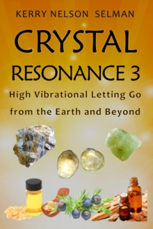Crystal Resonance 3 : High Vibrational Letting Go from the Earth and Beyond, Paperback / softback Book Crystal Resonance 3 : High Vibrational Letting Go from the Earth and Beyond, Paperback / softback Book