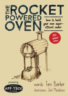 The Rocket Powered Oven : how to build your own super-efficient cooker