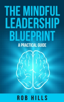 The Mindful Leadership Blueprint : A Practical Guide