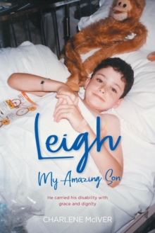 Leigh, My Amazing Son : He carried his disability with grace and dignity