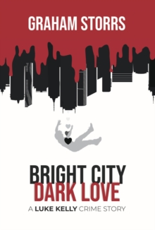 Bright City Dark Love : A Luke Kelly Crime Story, #3