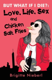 But What if I Die? : Love, Life, Sex & Chicken Salt Fries