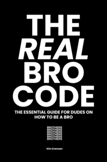 The Real Bro Code : The essential guide for dudes on how to be a bro