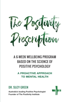 The Positivity Prescription : A six week wellbeing program based on the science of Positive Psychology