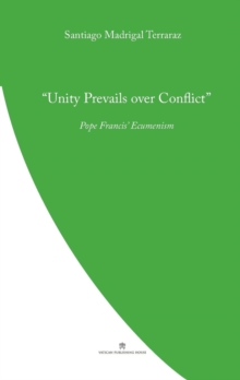 Unity Prevails Over Conflict : Pope Francis' Ecumenism