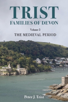 Trist Families of Devon: Volume 3 The Medieval Period