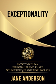 Exceptionality : How to build a personal brand that's wildly unique and world class