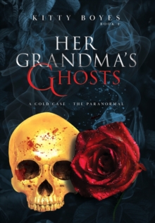 Her Grandma's Ghosts : A Cold Case - The Paranormal