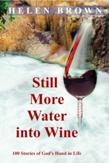 Still More Water into Wine : 100 Stories of God's Hand in Life