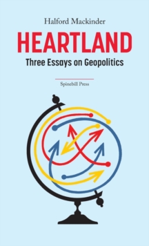 Heartland : Three Essays On Geopolitics