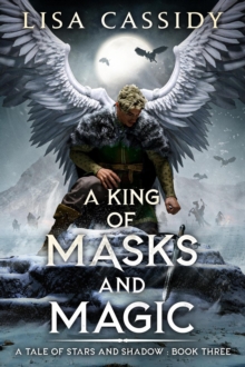 King of Masks and Magic : A Tale of Stars and Shadow, #3