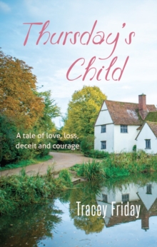 Thursday's Child : A Tale of Love, Loss, Deceit and Courage