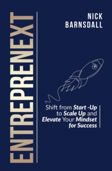 Entreprenext : Shift from Start-Up to Scale-Up and Elevate Your Mindset for Success