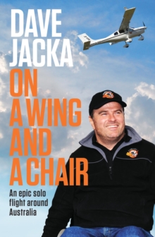 On a Wing and a Chair : An Epic Solo Flight Around Australia