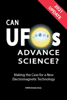 Can UFOs Advance Science? (International English) UPDATE 2021 : Making the Case for a New Electromagnetic Technology