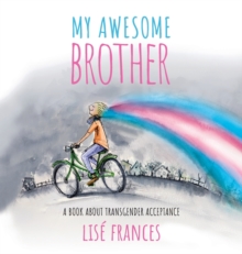 My Awesome Brother : A children's book about transgender acceptance