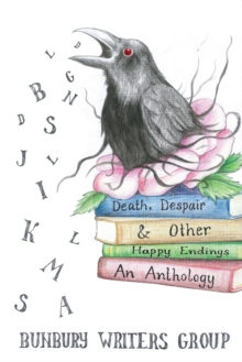 Death, Despair & Other Happy Endings : An Anthology of Short Stories, Flash Fiction, Poems and Plays, Paperback / softback Book Death, Despair & Other Happy Endings : An Anthology of Short Stories, Flash Fiction, Poems and Plays, Paperback / softback Book