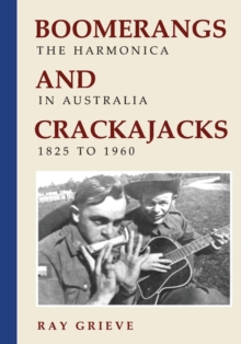 Boomerangs and Crackajacks : The Harmonica in Australia 1825-1960