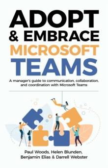 Adopt & Embrace Microsoft Teams : A manager's guide to communication, collaboration, and coordination with Microsoft Teams