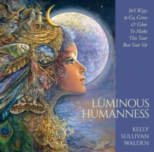 Luminous Humanness : 365 Ways to Go, Grow & Glow to Make This Your Best Year Yet