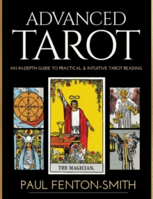 Advanced Tarot : An in-Depth Guide to Practical & Intuitive Tarot Reading