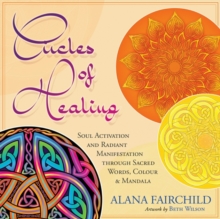 Circles of Healing : Soul Activation and Radiant Manifestation Through Sacred Words, Colour and Mandala