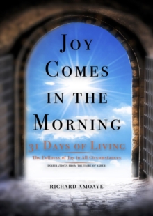 Joy Comes In The Morning : 31 Days of Living in the Fullness of Joy in All Circumstances