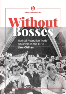 Without bosses : Radical Australian Trade Unionism in the 1970s