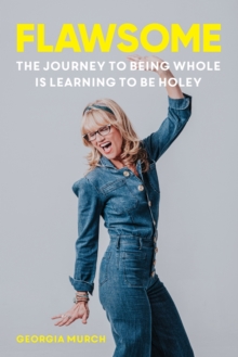 Flawsome : The journey to being whole is learning to be holey