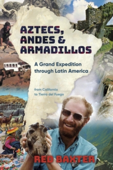 Aztecs, Andes and Armadillos : A Grand Expedition through Latin America