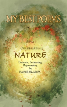 MY BEST POEMS Part 1 Celebrating NATURE : Dramatic, Enchanting, Rejuvenating