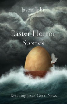 Easter Horror Stories : Rescuing Jesus' Good News