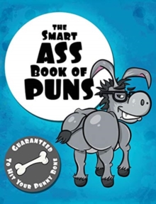 The Smart Ass Book of Puns : Guaranteed to hit your punny bone!