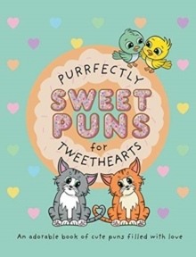 Purrfectly Sweet Puns for Tweethearts : An adorable book of cute puns filled with love