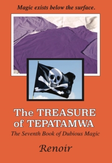 The Treasure of Tepatamwa : The Seventh Book of Dubious Magic