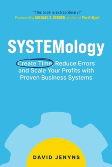 SYSTEMology : Create time, reduce errors and scale your profits with proven business systems