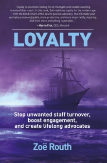 Loyalty - Stop Unwanted Staff Turnover, Boost Engagement, and Create Lifelong Advocates