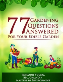 77 Gardening Questions Answered : For your edible garden