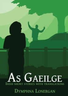 As Gaeilge : Irish short stories with translations