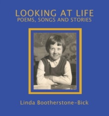 Looking At Life : Poems, Songs and Stories