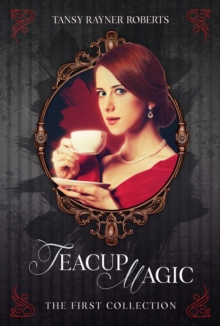 Teacup Magic: The First Collection